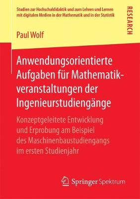 Anwendungsorientierte Aufgaben Fur Mathematikveranstaltungen Der Ingenieurstudiengange: Konzeptgeleitete Entwicklung Und Erprobung Am Beispiel Des Maschinenbaustudiengangs Im Ersten Studienjahr