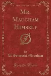 Mr. Maugham Himself (Classic Reprint)