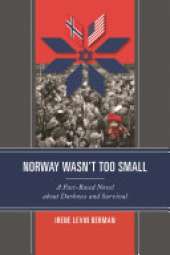 Norway Wasn't Too Small: A Fact-Based Novel about Darkness and Survival