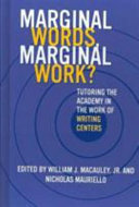 Marginal Words, Marginal Work?: Tutoring the Academy in the Work of Writing Centers