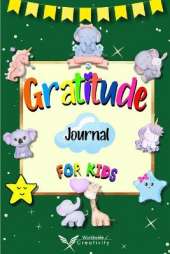Gratitude Journal for Kids: Daily Reflection Journal Growth Mindset Book for Kids A Journal to Teach Children to Practice Gratitude and Mindfulness. Raising Grateful Kids