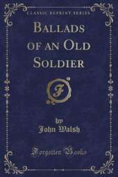 Ballads of an Old Soldier (Classic Reprint)