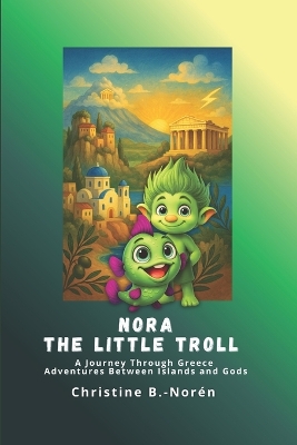 Nora, the Little Troll: A Journey Through Greece: Adventures Between Islands and Gods