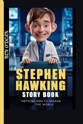 HAWKING STORY BOOK (Inspiring Kids To Changed The World ): The life and time of a young boy who overcame big challenges to become a famous scientist.