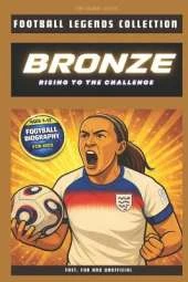 Lucy Bronze: Rising to the Challenge: The Inspiring Story of a Football Legend