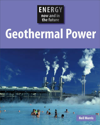 Energy Now and In the Future: Geothermal Power.