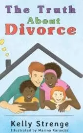 The Truth About Divorce: A Child's Guide To Understanding Divorce