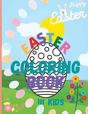 Easter Coloring Book For Kids: Easter Egg Coloring Book for Kids Coloring Book for Toddlers & Preschool Ages 4-8 Happy Easter: Cute and Fun Images for Kids