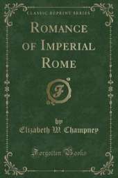 Romance of Imperial Rome (Classic Reprint)