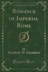 Romance of Imperial Rome (Classic Reprint)
