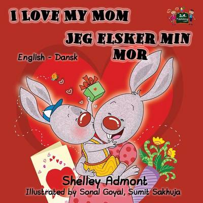 I Love My Mom Jeg Elsker Min Mor: English Danish Bilingual Edition