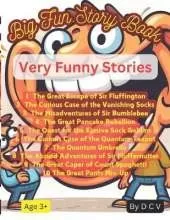 Big Fun Story Book: Very Funny Stories Book: age 3+: Vanishing Socks, Sir Fluffington, Sir Bumblebee, Pancake Rebellion, Elusive Sock Goblins, Quantum Teapot, Quantum Umbrella, Count Spaghetti, Pants Mix-Up.