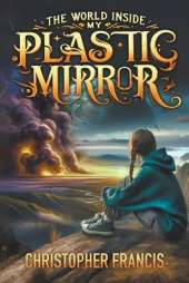 The World inside my Plastic Mirror