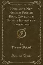 Harrison's New Nursery Picture Book, Containing Seventy Interesting Engravings (Classic Reprint)