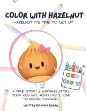 Color With Hazelnut: A true & inspiring story your kids will absolutely love to color through!