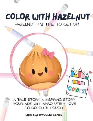 Color With Hazelnut: A true & inspiring story your kids will absolutely love to color through!
