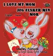 I Love My Mom Jeg Elsker Min Mor: English Danish Bilingual Edition