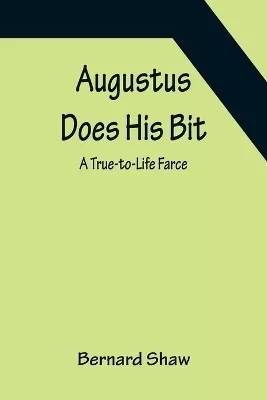 Augustus Does His Bit: A True-to-Life Farce