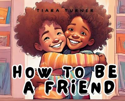 How to Be a Friend