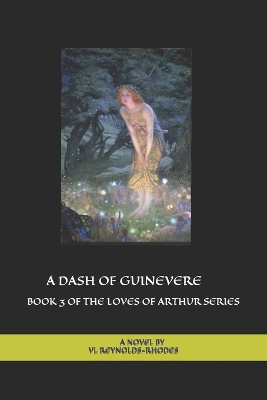 A Dash of Guinevere: Book 3 of the Loves of Arthur Series
