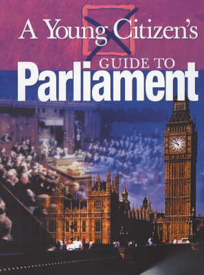 A Young Citizen's Guide to: Parliament