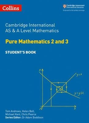 Cambridge International AS and A Level Mathematics Pure Mathematics 2 and 3 Student's Book