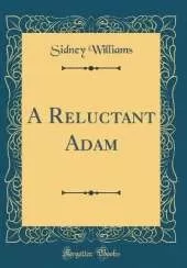 A Reluctant Adam (Classic Reprint)