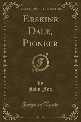 Erskine Dale, Pioneer (Classic Reprint)