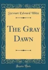 The Gray Dawn (Classic Reprint)