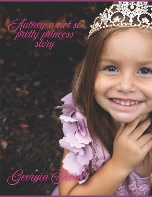 Aubrey: A not so pretty Princess story