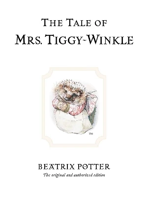 The Tale of Mrs. Tiggy-Winkle: The original and authorized edition