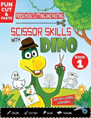 Preschool Cutting and Pasting - Scissor Skills with Dino: FUN CUT and PASTE PRESCHOOL SKILLS-Coloring-Cutting-Gluing-Tracing! Safety Scissors Practice ActivityBook for Kids Ages 3-5. Kindergarten First Activities-Educational Animals Coloring Home Workbook