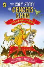 The Gory Story Of Genghis Khan: Aka Don't Mess With The Mongols