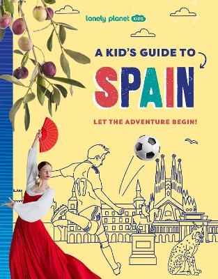 Lonely Planet Kids A Kid's Guide to Spain: Unlock the Magic of Travel | Discover Secret & Surprising Places | Packed with Amazing Facts, Top Spots & Vibrant Photography