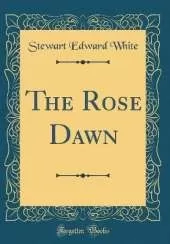 The Rose Dawn (Classic Reprint)