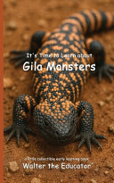 It's Time to Learn about Gila Monsters