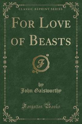 For Love of Beasts (Classic Reprint)