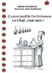 Cacarinette En Provence. Le Chef, C'Est Moi !