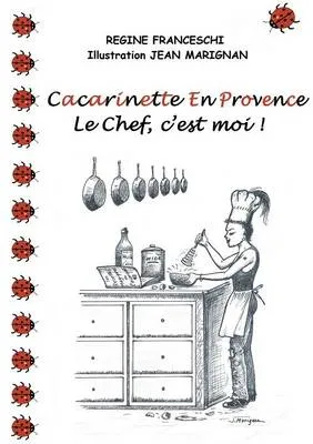 Cacarinette En Provence. Le Chef, C'Est Moi !