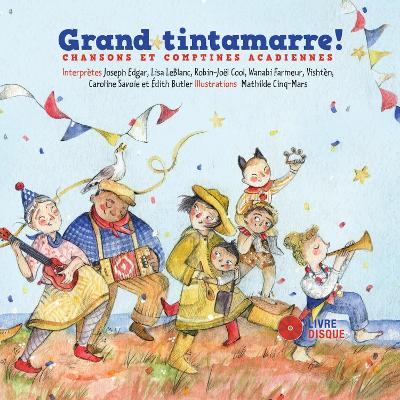 Grand tintamarre!: Chansons et comptines acadiennes