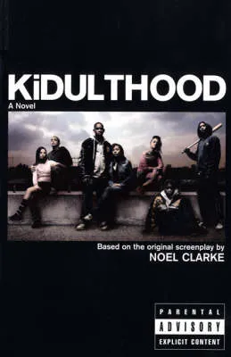 Kidulthood: Based on the Screenplay by Noel Clarke