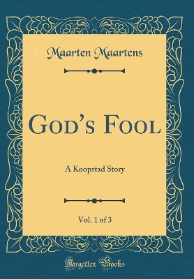God's Fool, Vol. 1 of 3: A Koopstad Story (Classic Reprint)