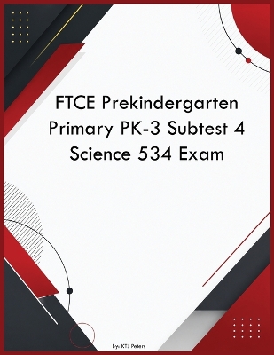 FTCE Prekindergarten Primary PK-3 Subtest 4 Science 534 Exam