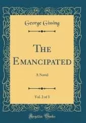 The Emancipated, Vol. 2 of 3: A Novel (Classic Reprint)