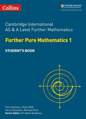 Cambridge International AS and A Level Further Mathematics Further Pure Mathematics 1 Student's Book