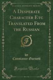 A Desperate Character Etc Translated From the Russian (Classic Reprint)