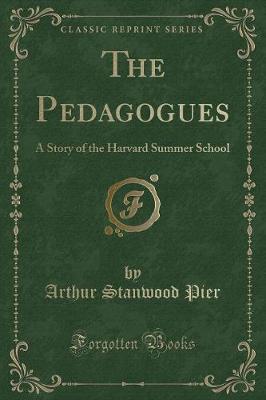 The Pedagogues: A Story of the Harvard Summer School (Classic Reprint)
