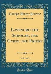 Lavengro the Scholar, the Gypsy, the Priest, Vol. 2 of 3 (Classic Reprint)