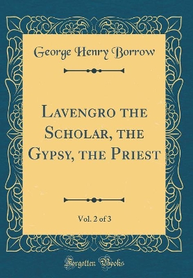 Lavengro the Scholar, the Gypsy, the Priest, Vol. 2 of 3 (Classic Reprint)