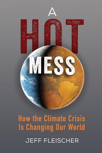 A Hot Mess: How the Climate Crisis Is Changing Our World